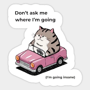 Don't ask me where I'm going (I'm going insane) Sticker